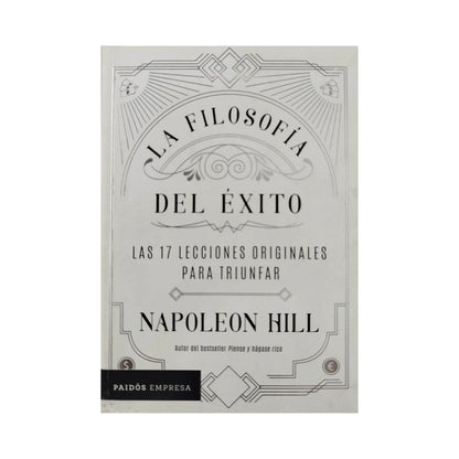 La filosofía del éxito las 17 lecciones originales para triunfar by Napoleon Hill