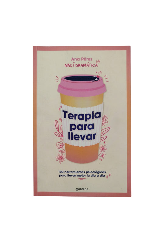 Terapia para llevar: 100 herramientas psicológicas para llevar mejor tu día a día by Ana Pérez