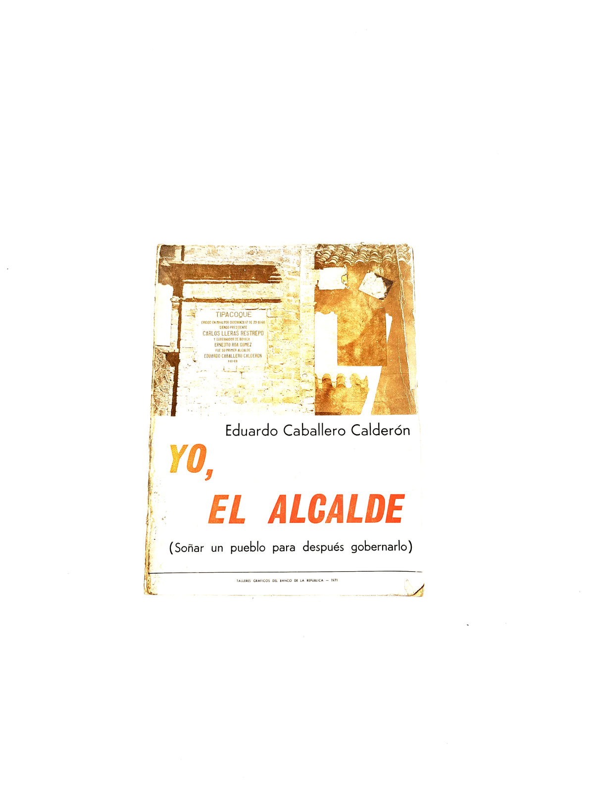 Yo, el alcalde by Eduardo Caballero Calderón