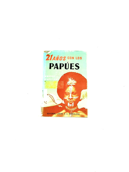 21 Años con los papúes by André Dupeyrat