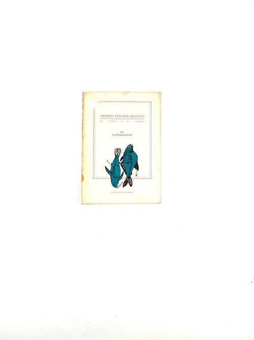 Andrés posada arango su vida y su obra by Luz Posada De Greiff