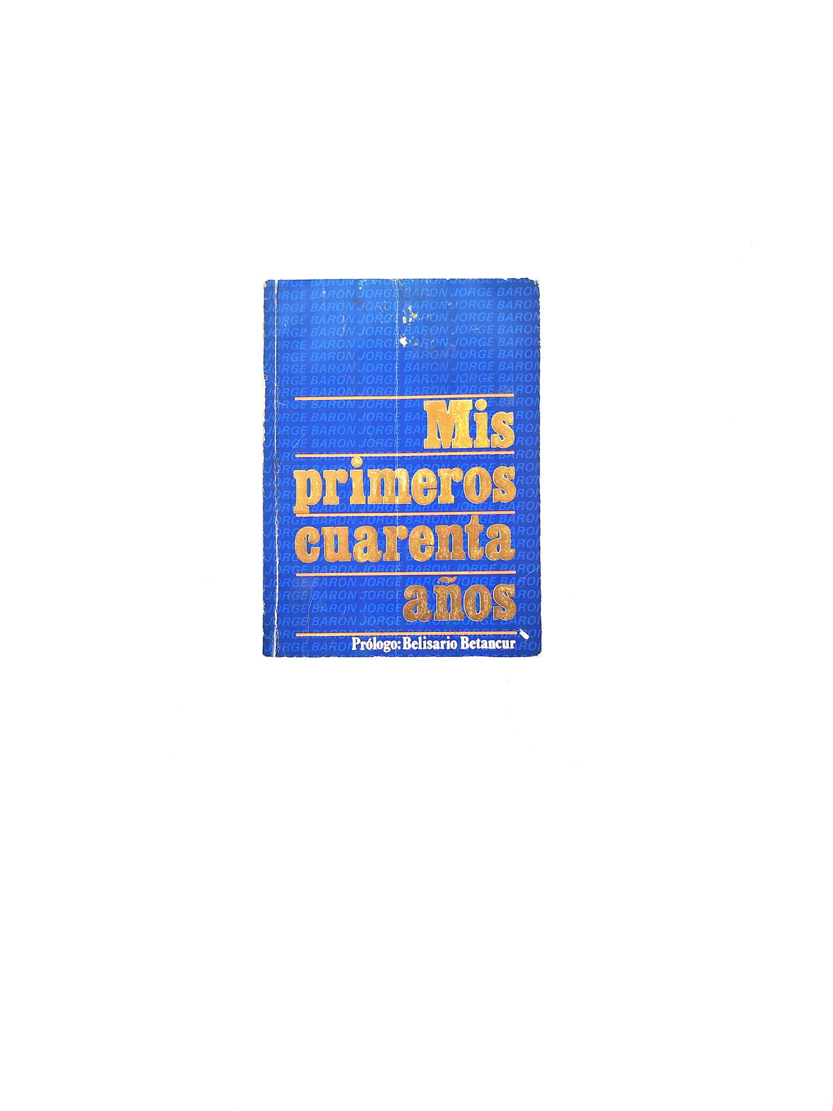 Mis primeros cuarenta años by Jorge Baron