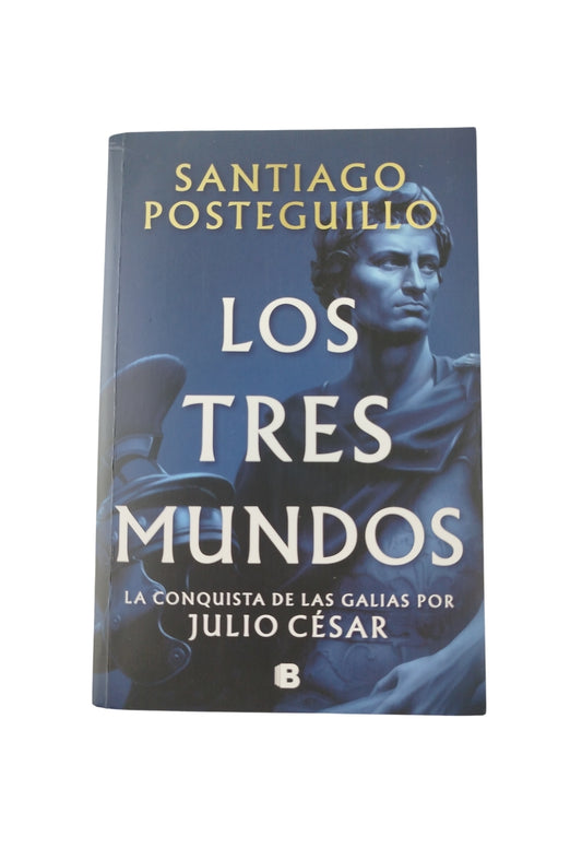 Los Tres Mundos, la conquista de las Galias por Julio César by Santiago Posteguillo