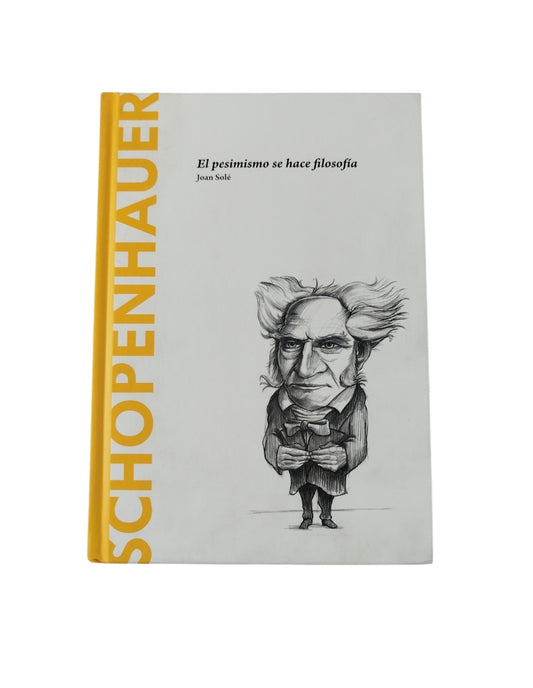 Schopenhauer :el pesimismo se hace filosofía by Joan Solé