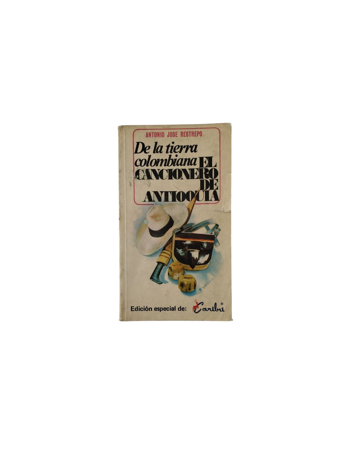 De la tierra colombiana: El cancionero de Antioquia by Antonio Jose Restrepo