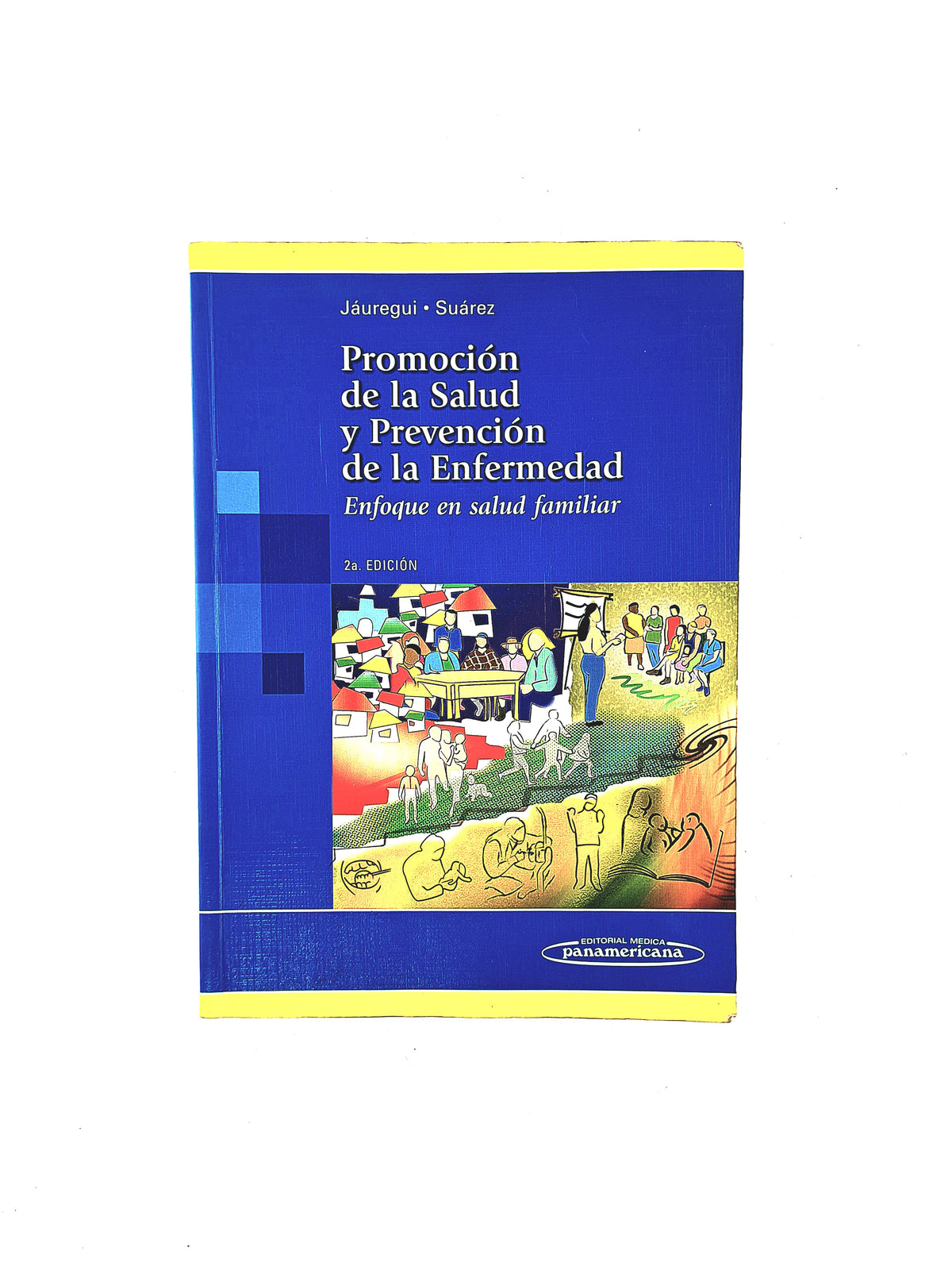 Promoción de la salud y la prevención de la enfermedad enfoque en la salud familiar segunda edición by Jáuregui Suárez
