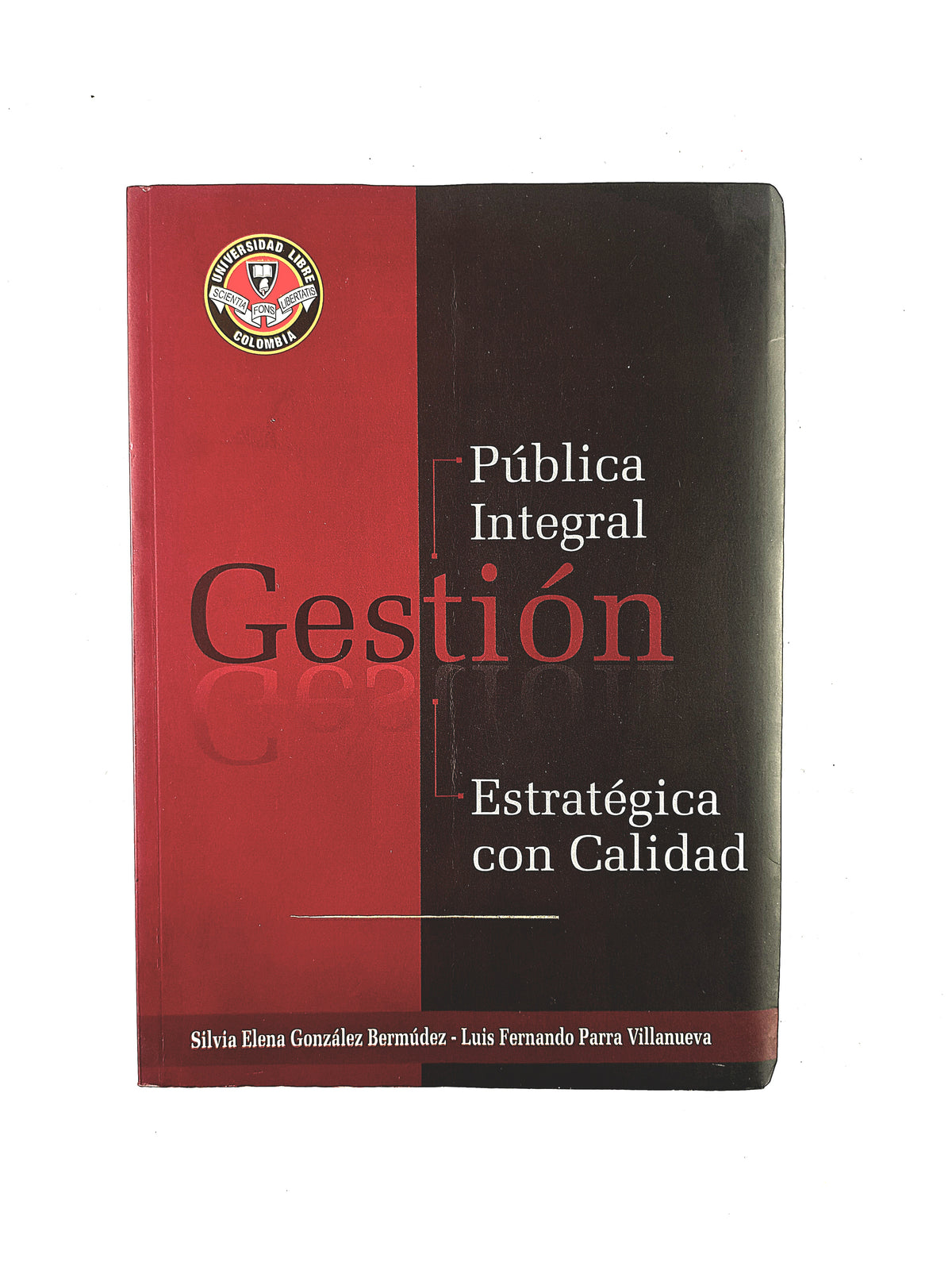Gestión pública integral estratégia con calidad by Silvia Elena González Bermúdez Luis Fernando Parra Villanueva