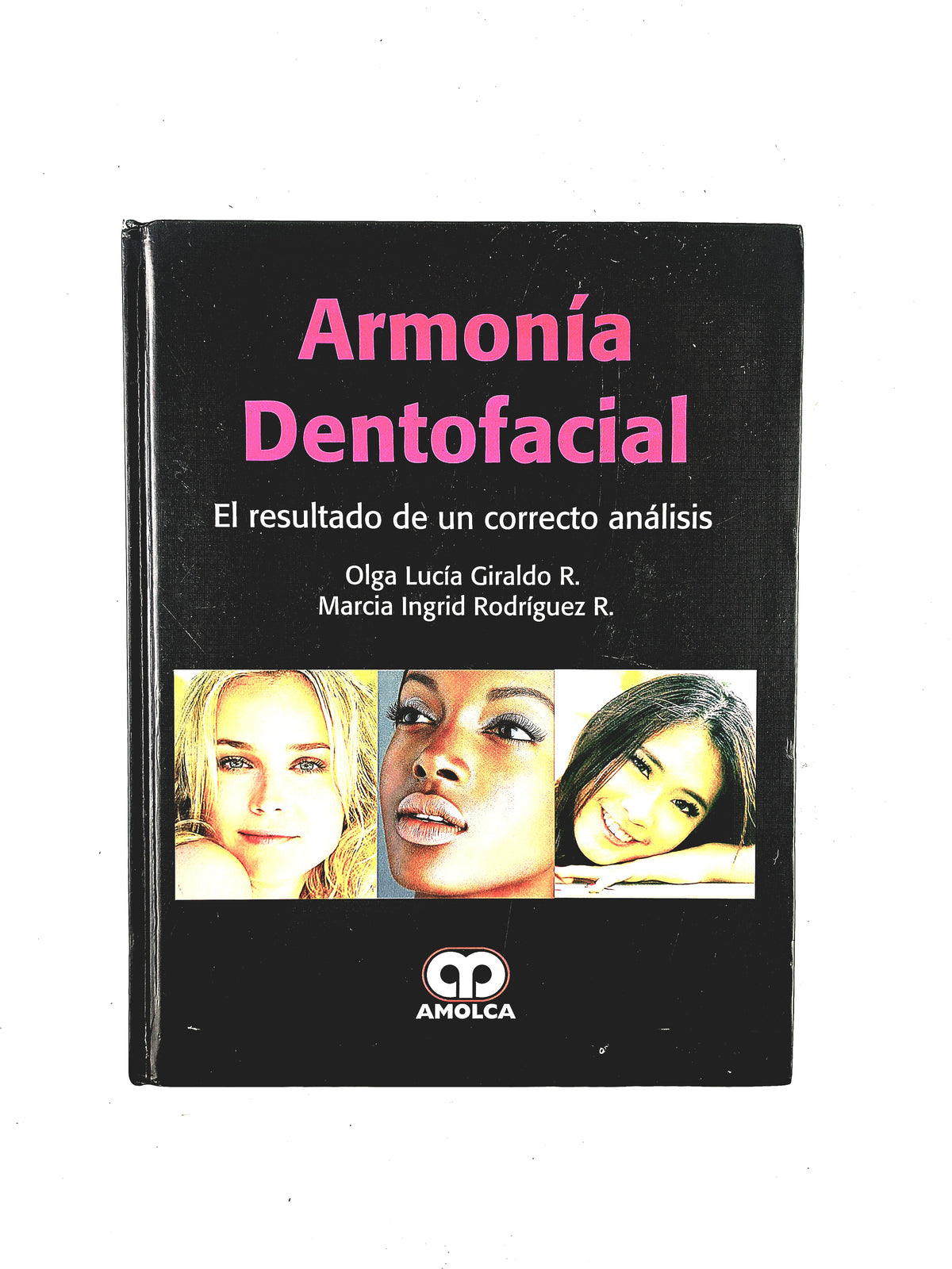 Armonía Dentofacial el resultado de un correcto análisis by Olga Lucía Giraldo R. Marcia Ingrid Rodríguez R.