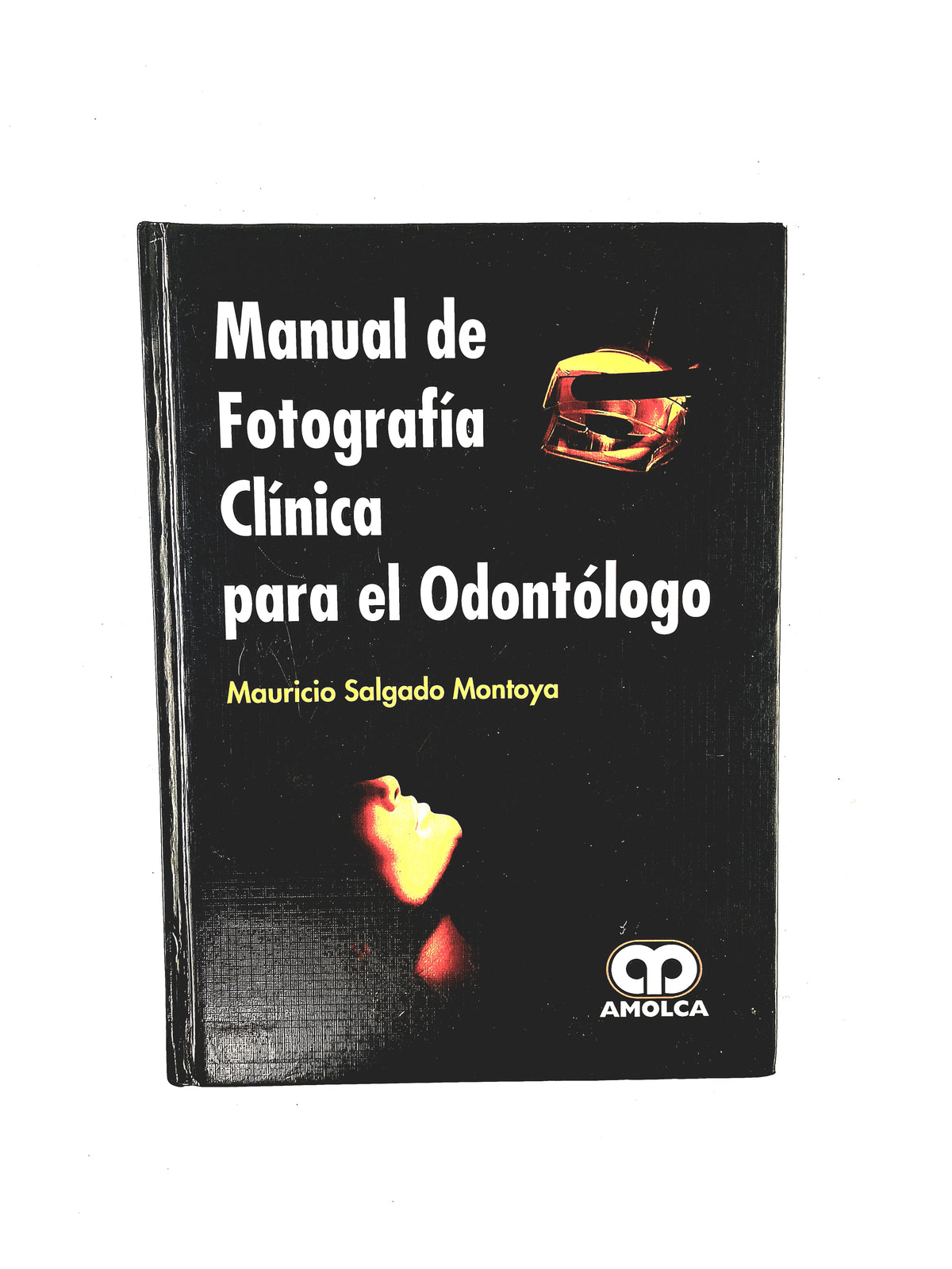 Manual de fotografía clínica para el Odontólogo by Mauricio Salgado Montoya