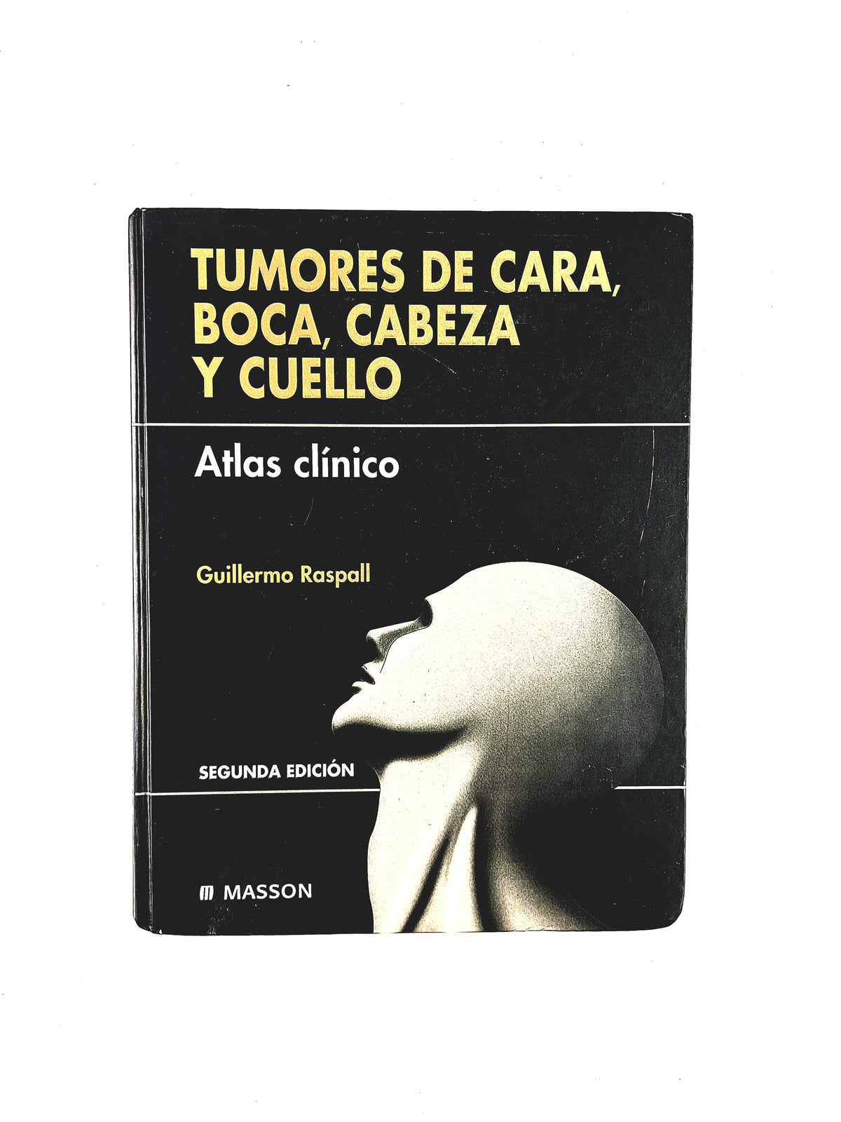 Tumores de cara, boca, cabeza y cuello atlas clínico segunda edición by Guillermo Raspall