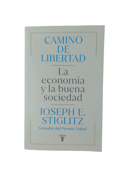 Camino de libertad. la economía y la buena sociedad by Joseph E Stiglitz