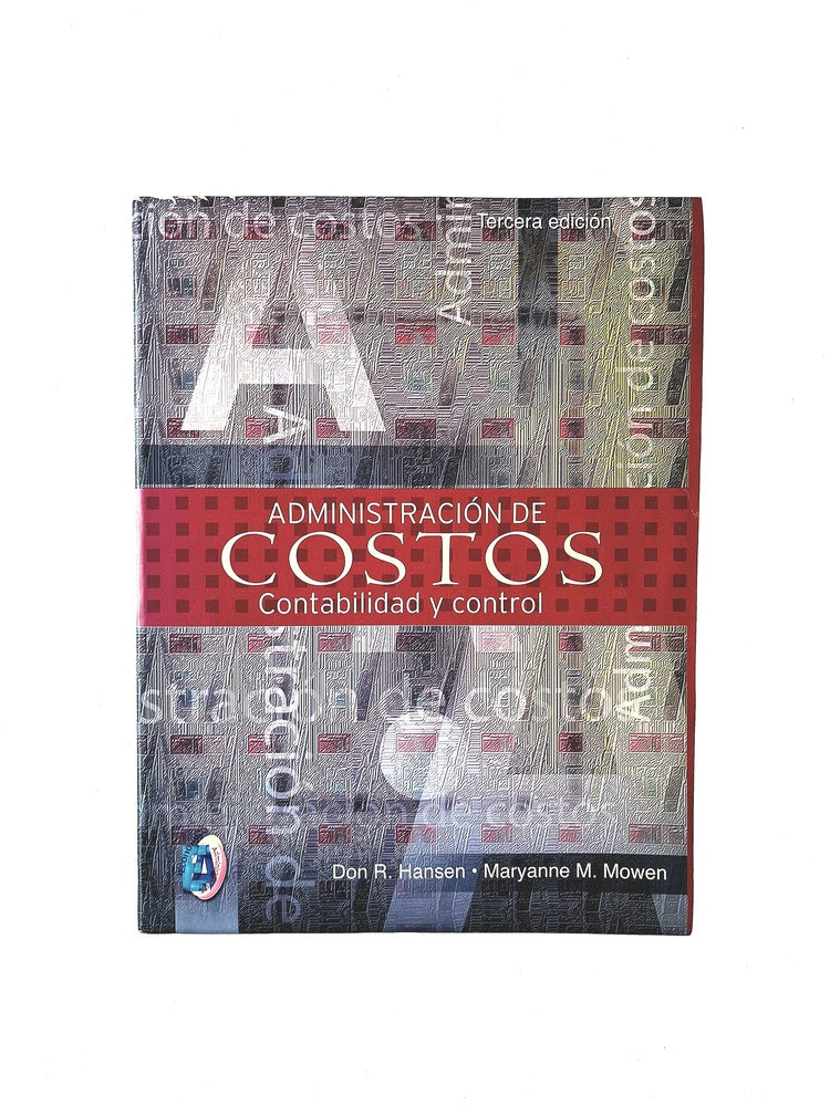 Administración de costos contabilidad y control tercera edición by Don R Hansen Maryanne M Mowen