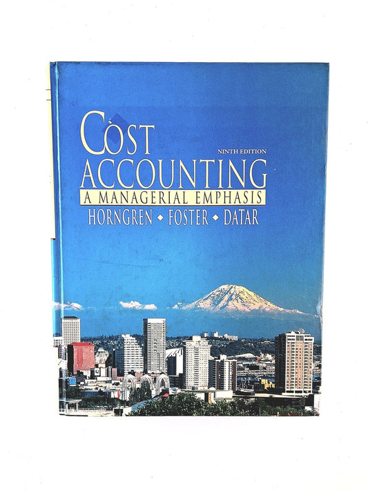 Cost accounting a managerial emphasis ninth edithion