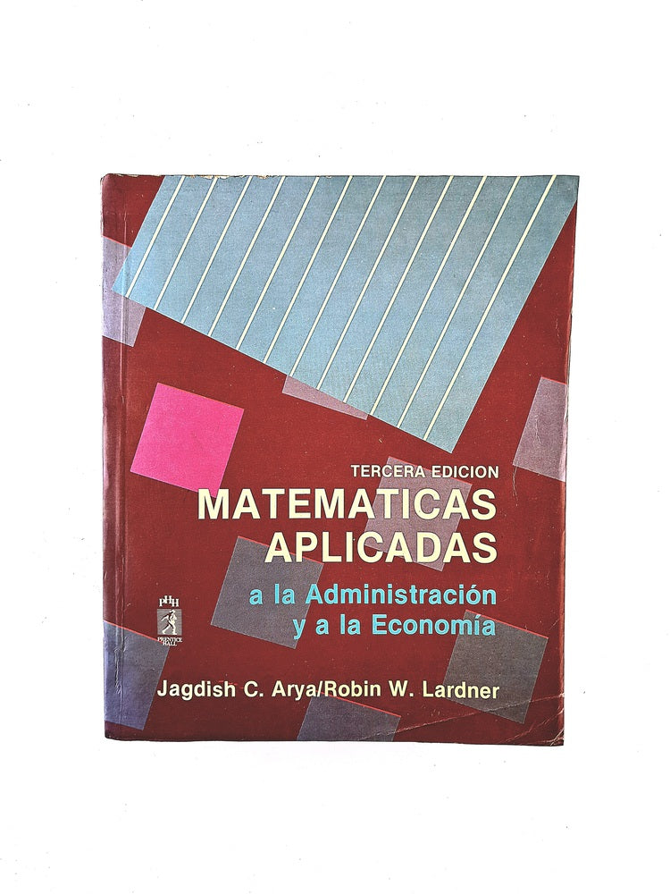 Matemáticas aplicadas a la administración y a la económia tercera edición by Jagdish C. Arya Robin W Lardner