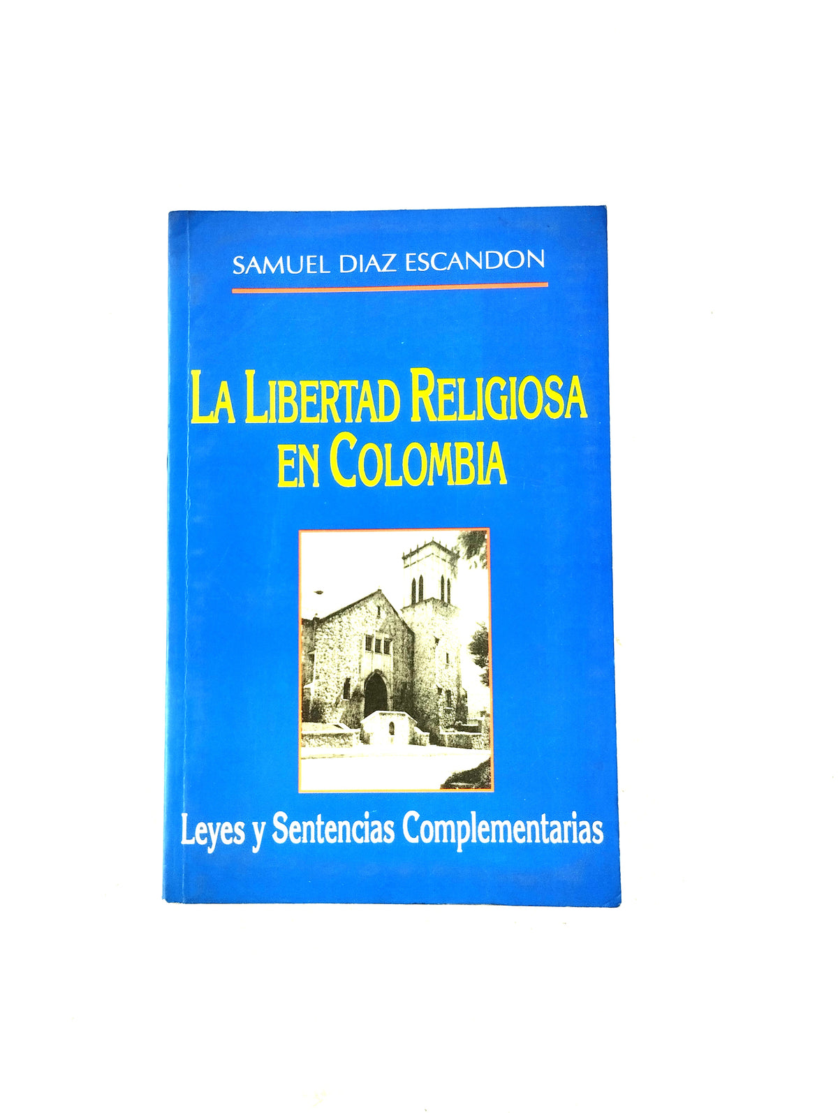 La libertad religiosa en Colombia by Samuel Diaz Escandon