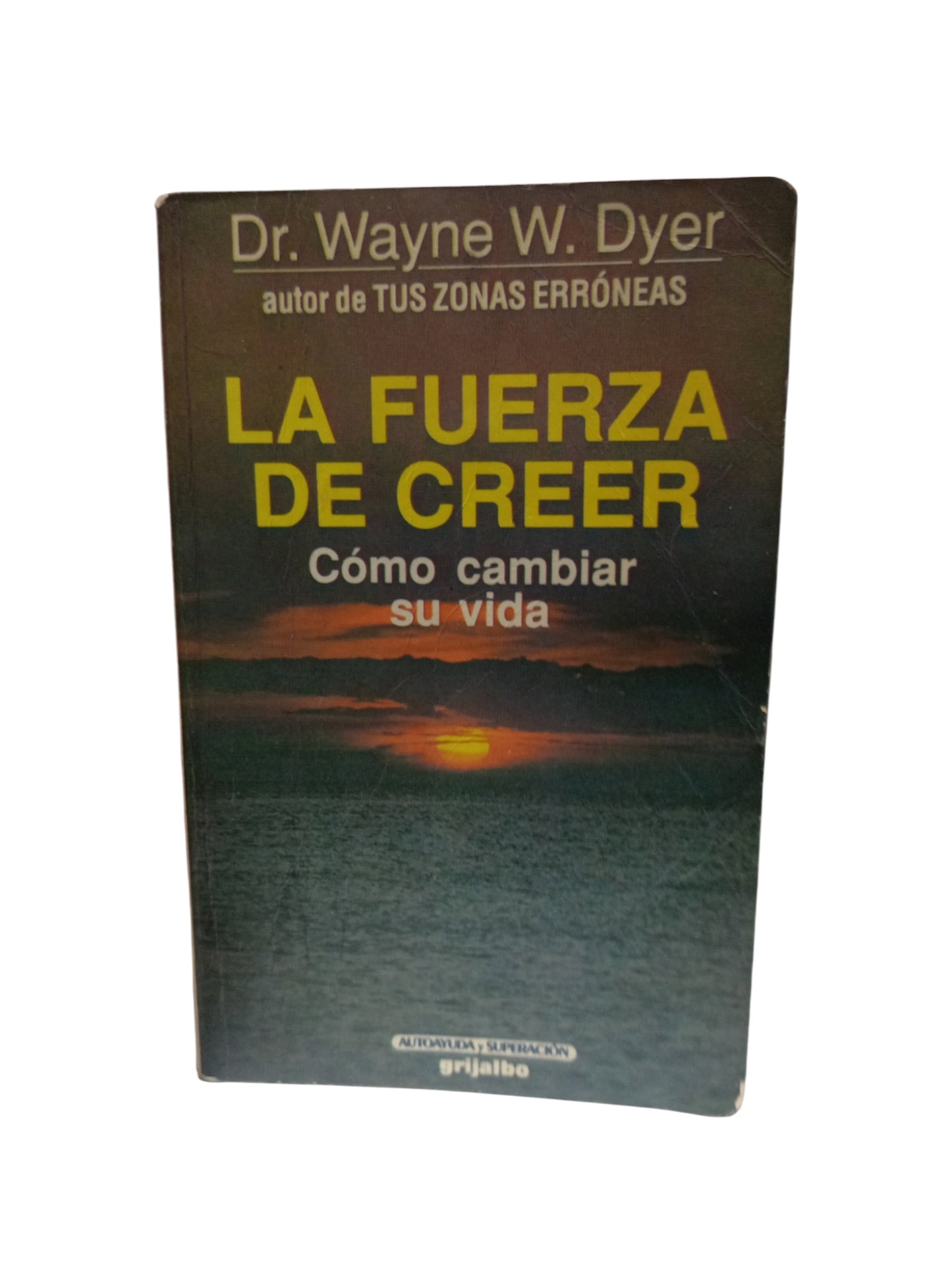 La fuerza de creer: Cómo cambiar su vida