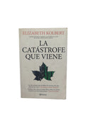 La Catástrofe Que Viene by Elizabeth Kolbert