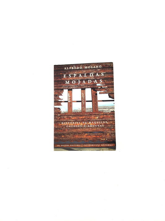 Espaldas mojadas -Historias de maquilas, coyotes y aduanas