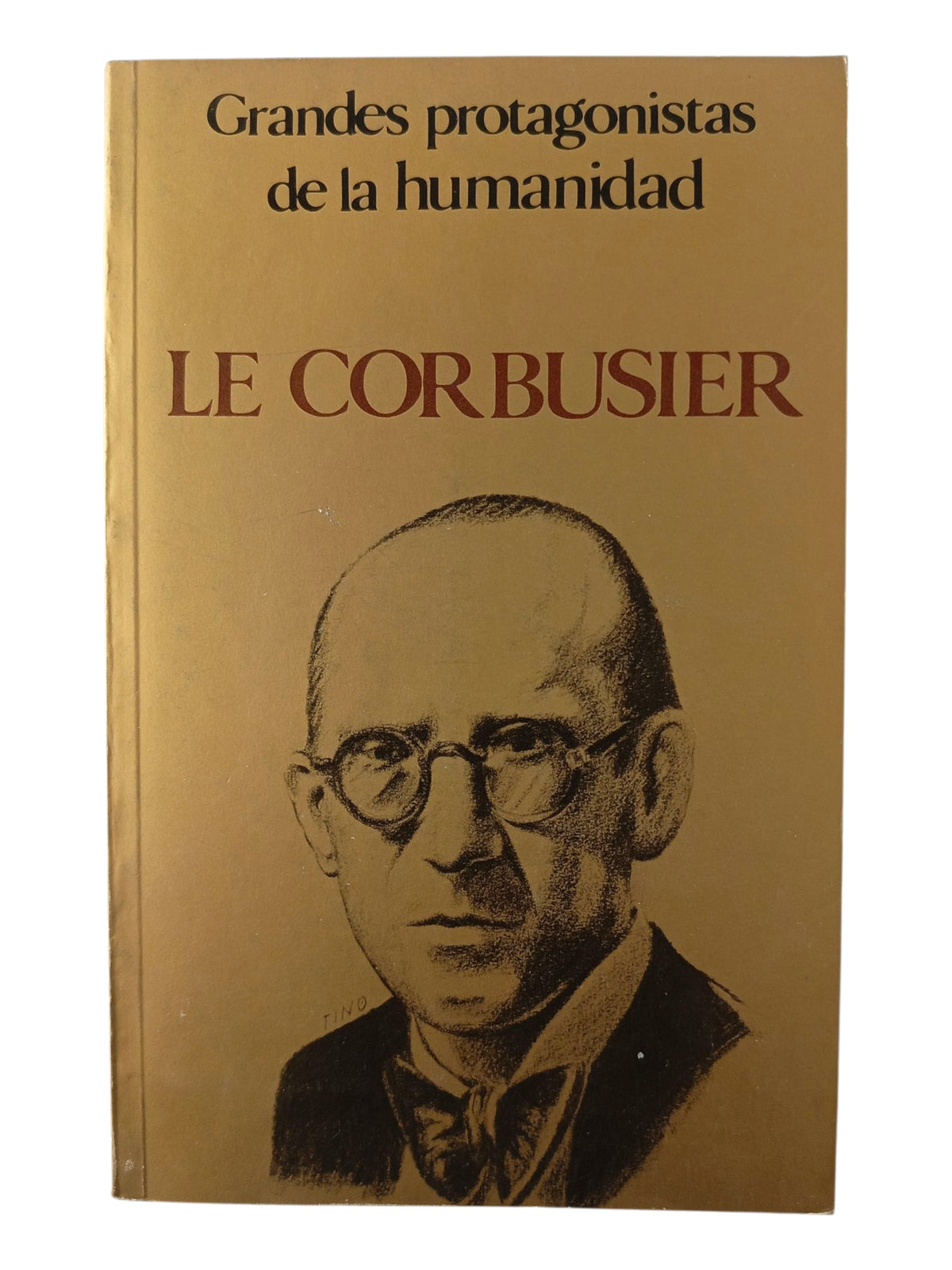 Grandes Protagonistas de la Humanidad Le Corbusier by Varios