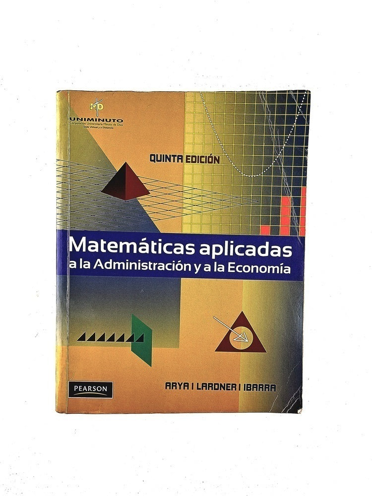 Matemáticas aplicadas a la administración y a la económia quinta edición by Arya Lardner Ibarra