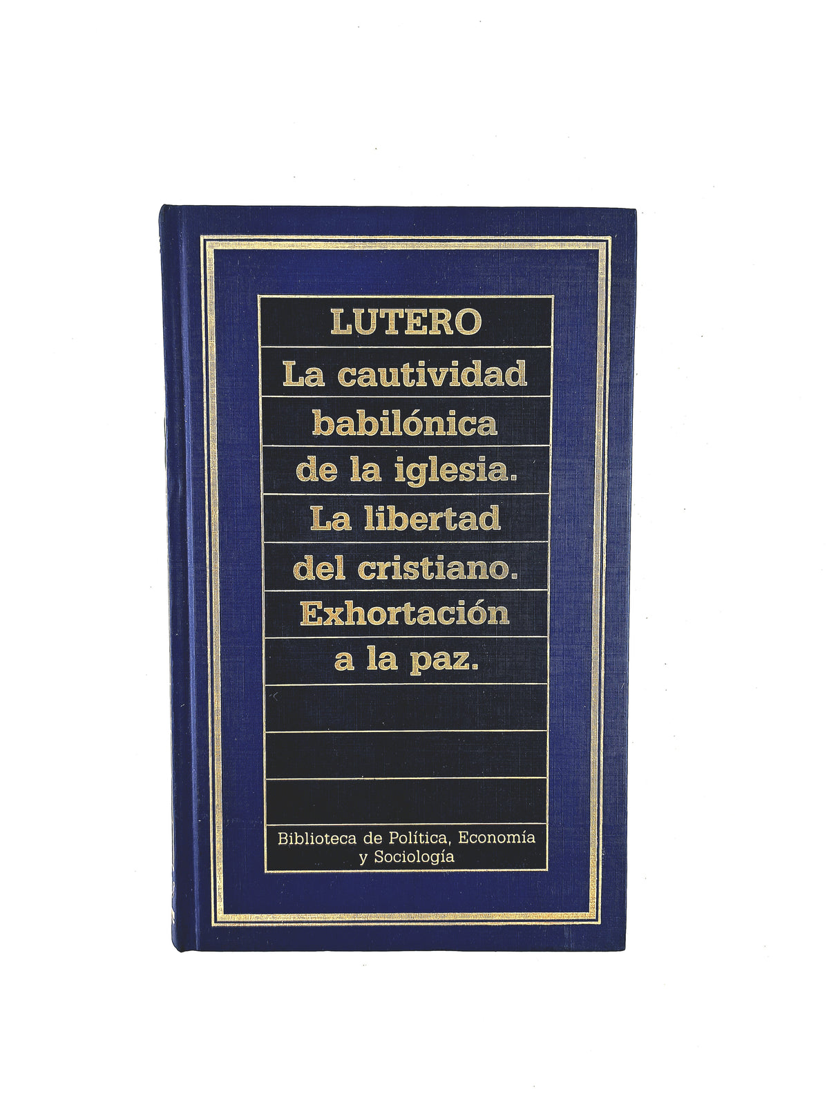 La Cautividad Babilónica de la Iglesia - La libertad de Cristiano - Exhortación a la paz by Martín Lutero