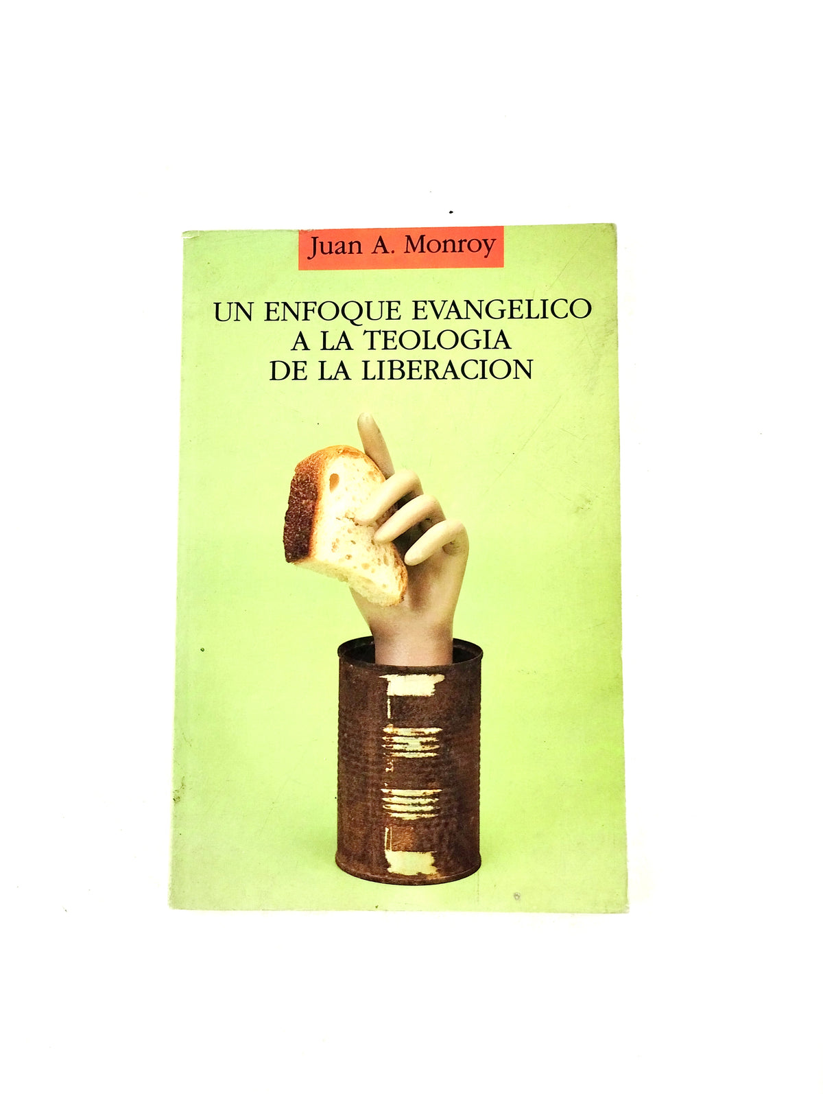 Un enfoque evangélico a la teología de la liberación by Juan Antonio Monroy