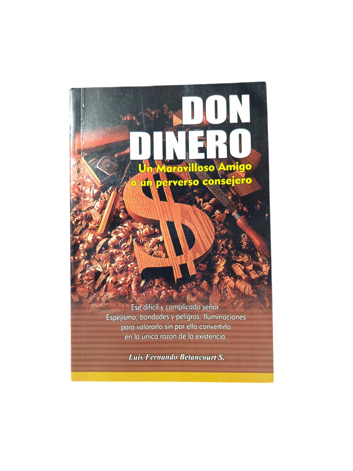 Don Dinero, Un Maravilloso Amigo O Un Perverso Consejero by Luis Fernando Betancourt