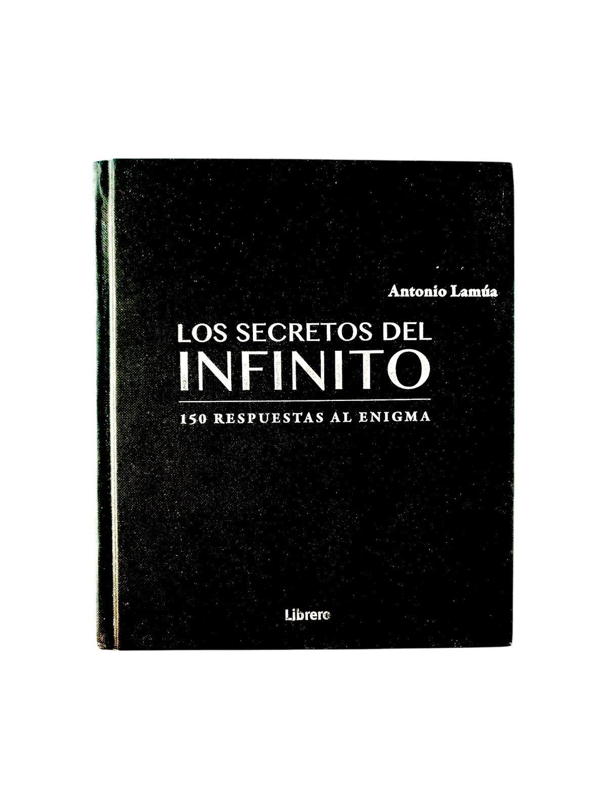 Los secretos del infinito 150 respuesta al enigma by Antonio Lamua