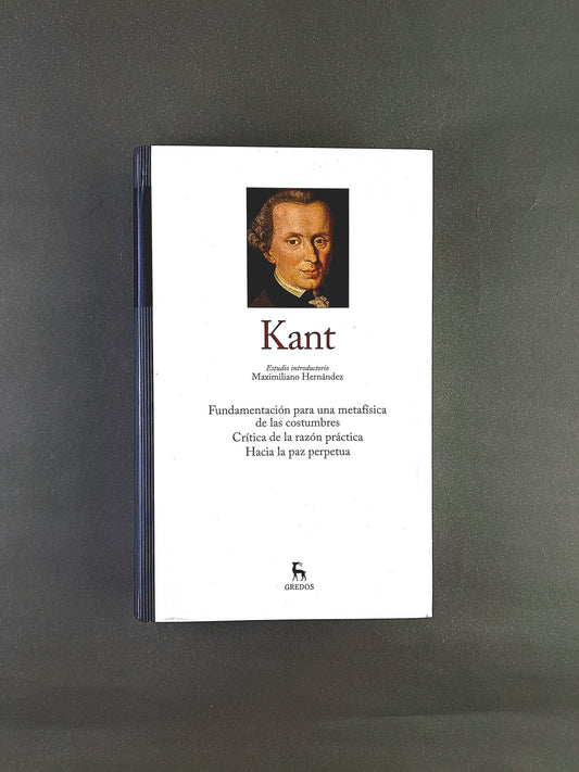 Kant II Fundamentación para una Metafísica de las costumbres - Crítica de la razón práctica - Hacia la paz perpetua by Immanuel Kant