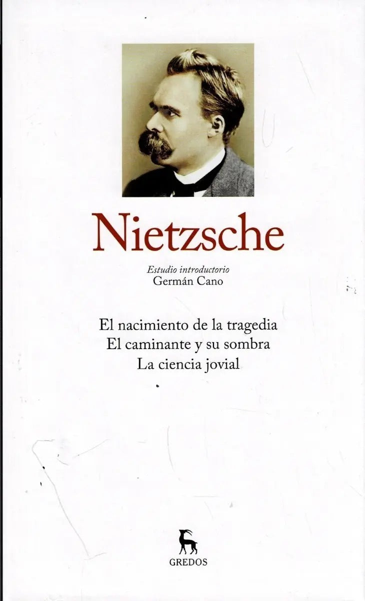 Nietzsche tomo I. El nacimiento de la tragedia. El caminante y su sombra. La ciencia jovial by Friedrich Nietzsche