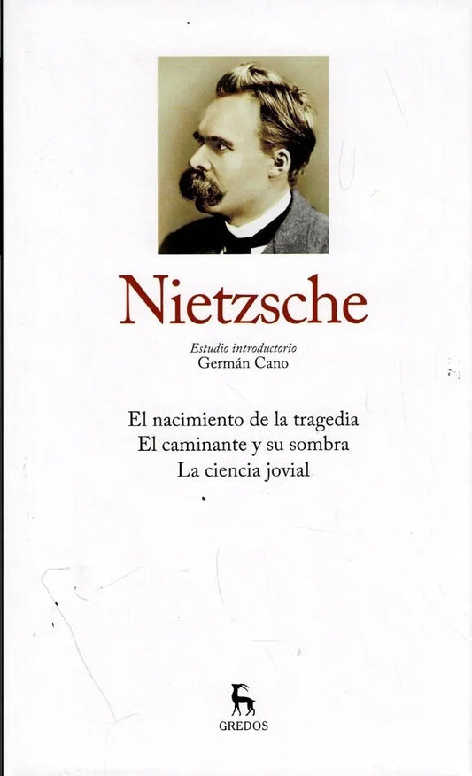 Nietzsche tomo I. El nacimiento de la tragedia. El caminante y su sombra. La ciencia jovial by Friedrich Nietzsche