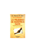 La felicidad de nuestros hijos prepáreles para su futuro by Wayne W. Dyer