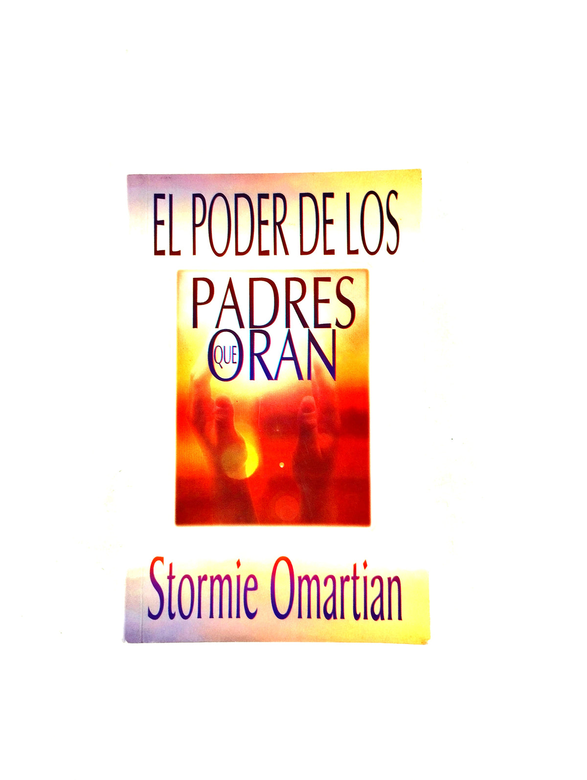 El poder de los padres que oran by Stormie Omartian
