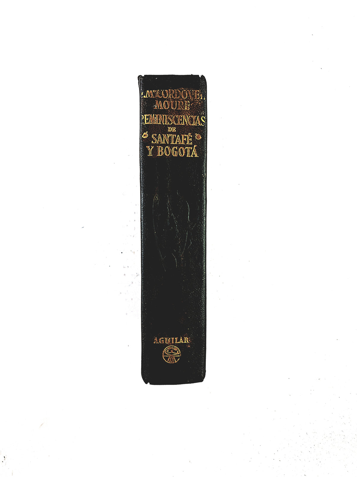 José María Cordovez Moure Reminiscencias de Santafé y Bogotá by José María Cordovez Moure