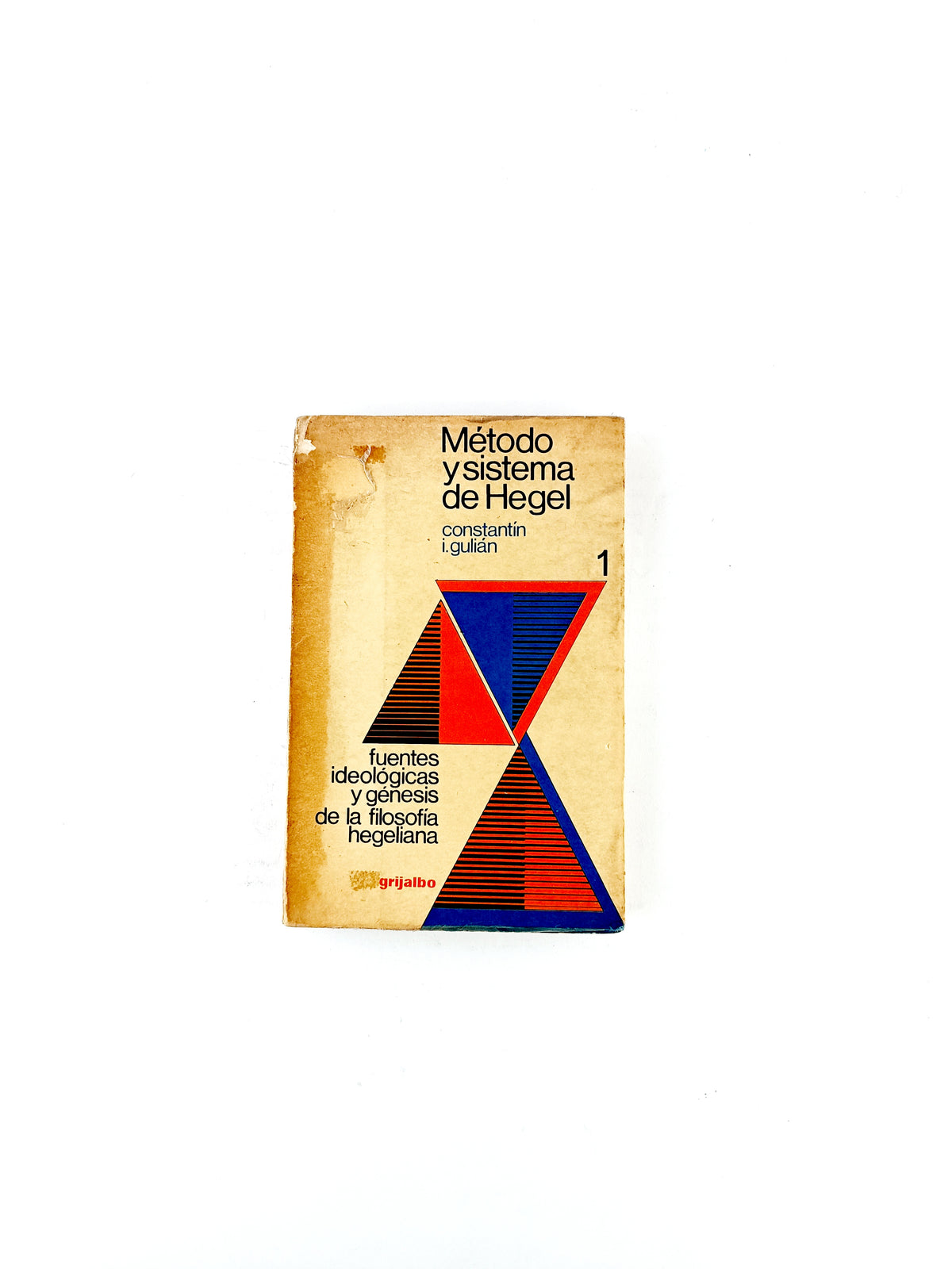 Método y sistema de Hegel 1 fuentes ideológicas y génesis de la filosofía hegeliana by Constantín I. gulían