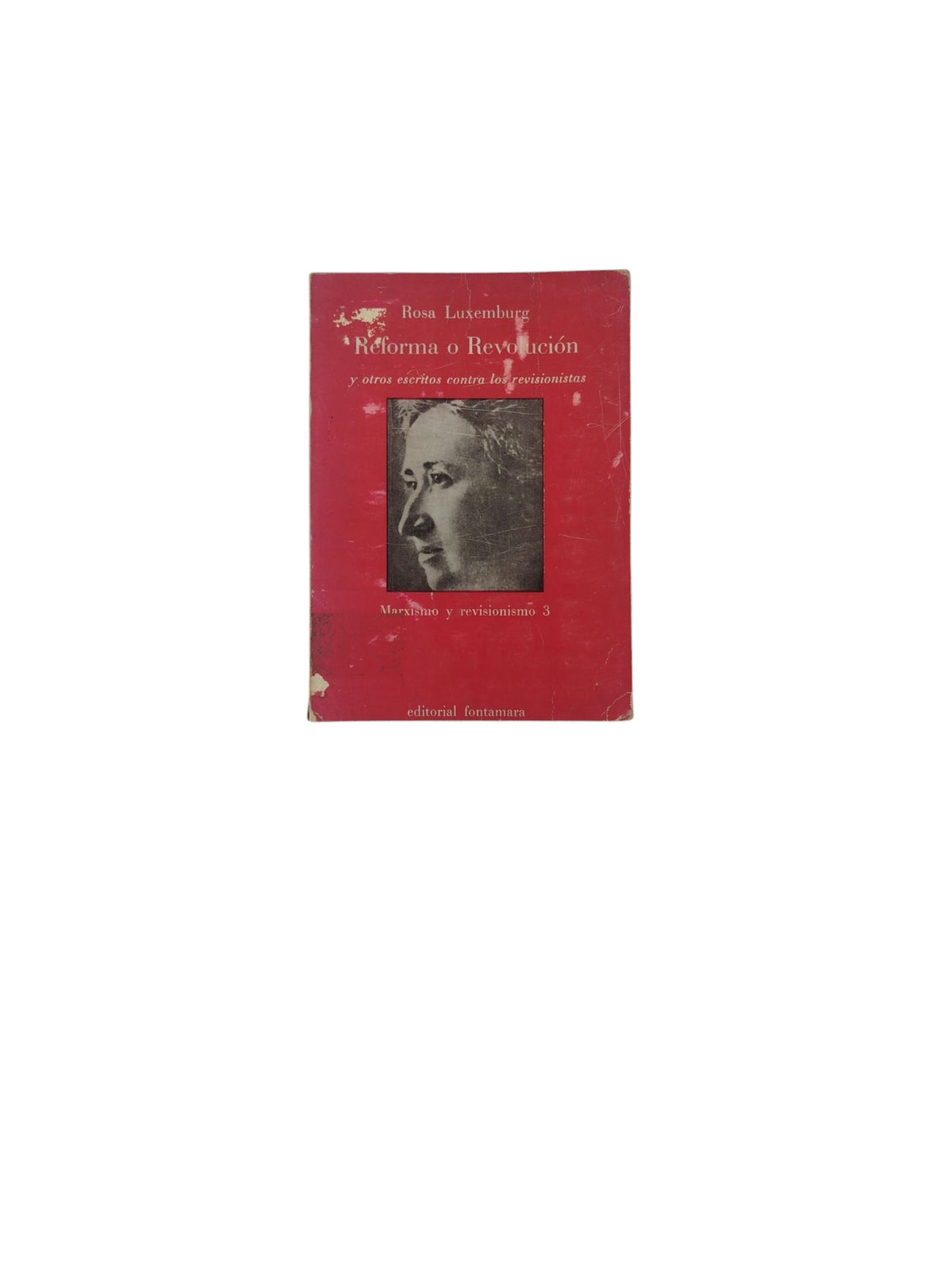 Reforma o Revolución y otros escritos contra los revisionistas by Rosa Luxemburg