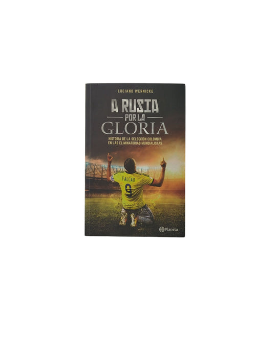 A Rusia Por La Gloria: Historia de la Selección Colombia en las Eliminatorias Mundialistas by Luciano Wernicke
