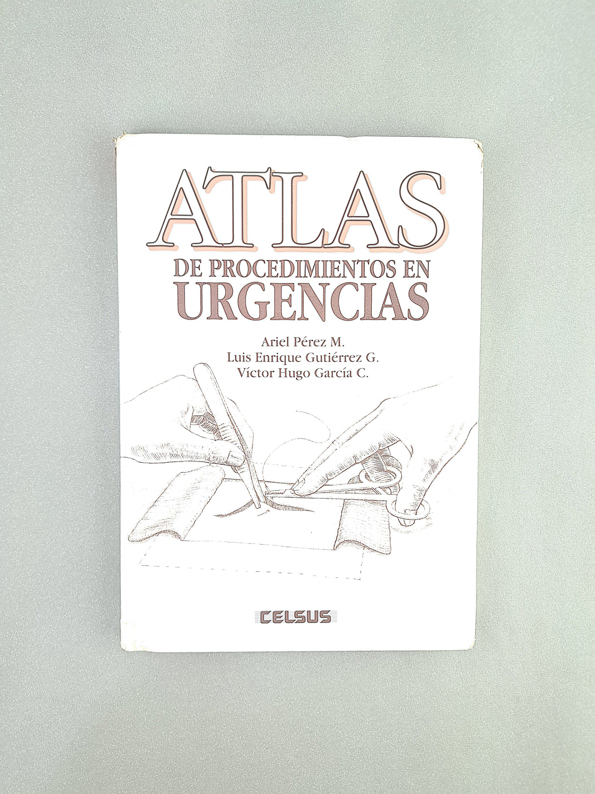 Atlas de procedimientos en urgencias by Ariel Pérez M.Luis Enrique Gutiérrez G. Victor Hugo García C.