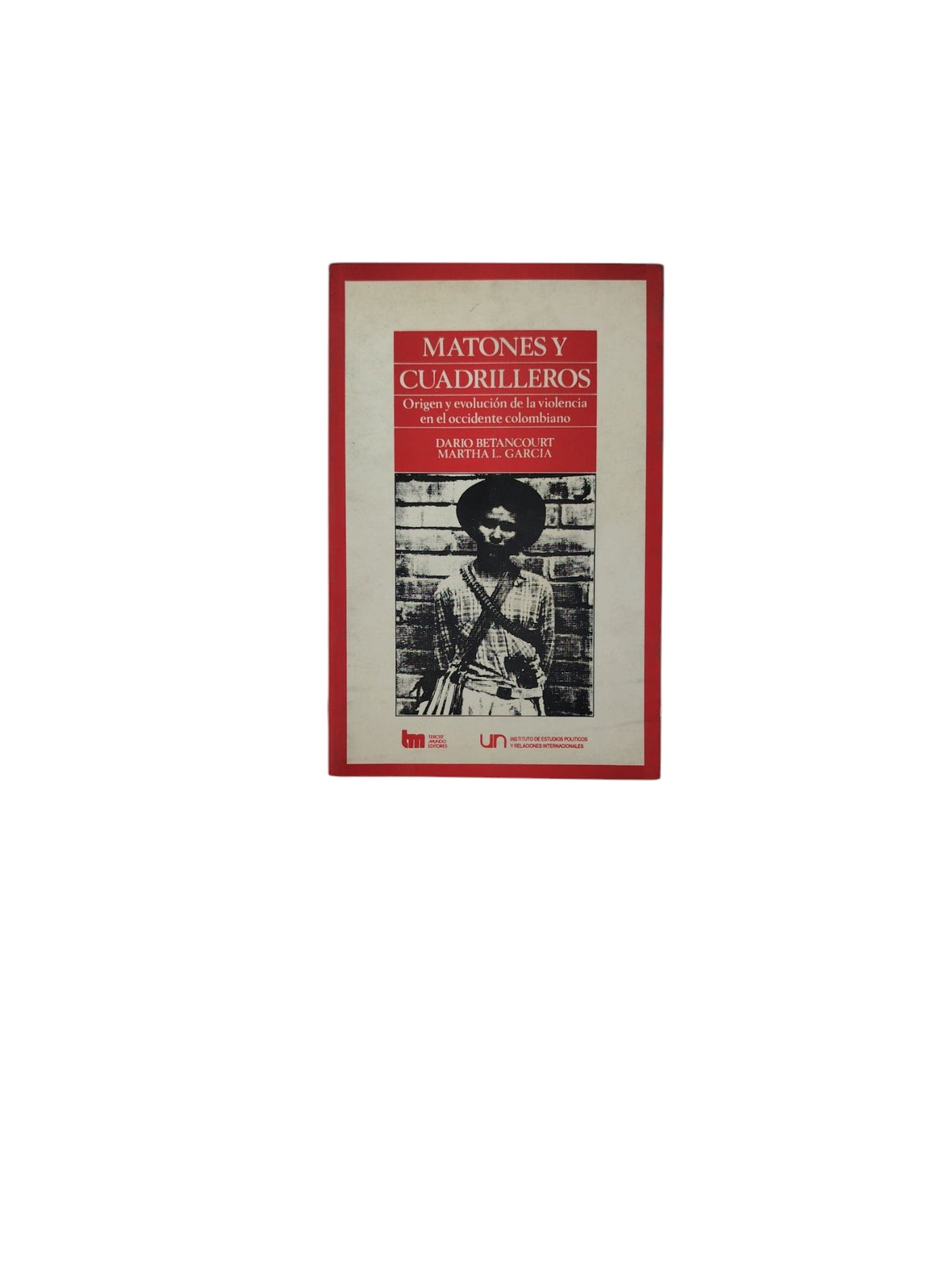 Matones y Cuadrilleros by Dario Betancourt- Martha L. Garcia