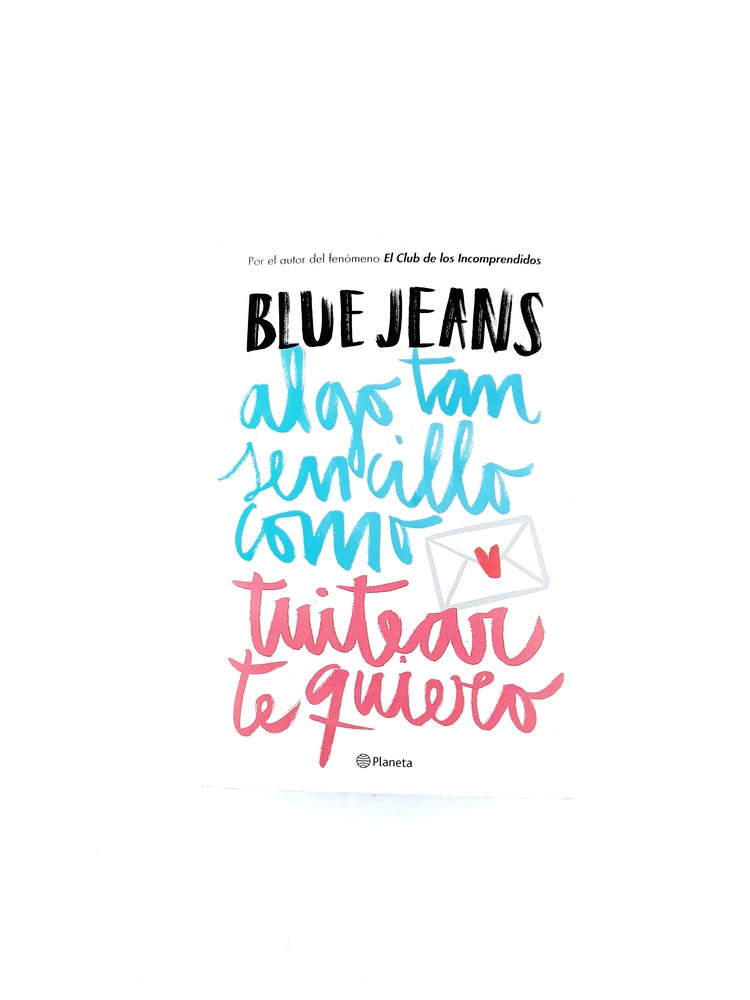 Algo tan sencillo como tuitear te quiero by Blue Jeans