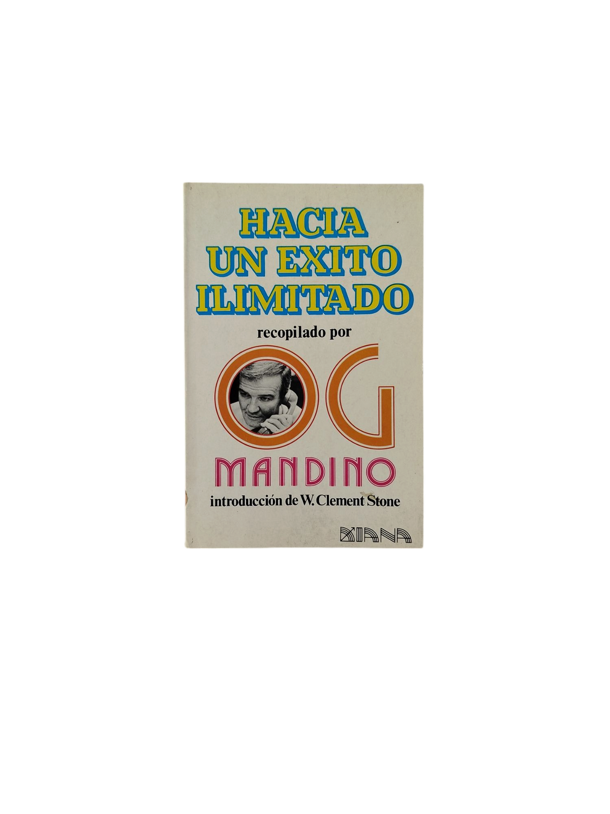 Hacia Un Exito Ilimitado by Og Mandino