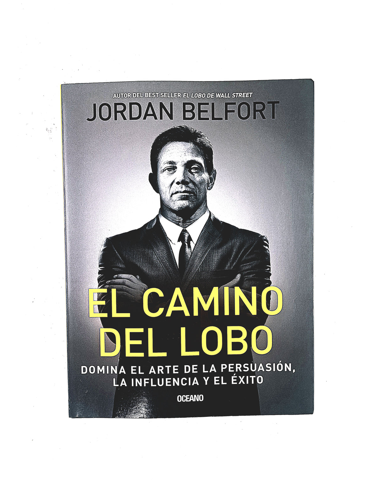 El Camino del Lobo Domina el arte de la persuación, la influencia y el Éxito by Jordan Belfort