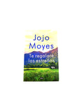 Te regalaré las estrellas by Jojo Moyes