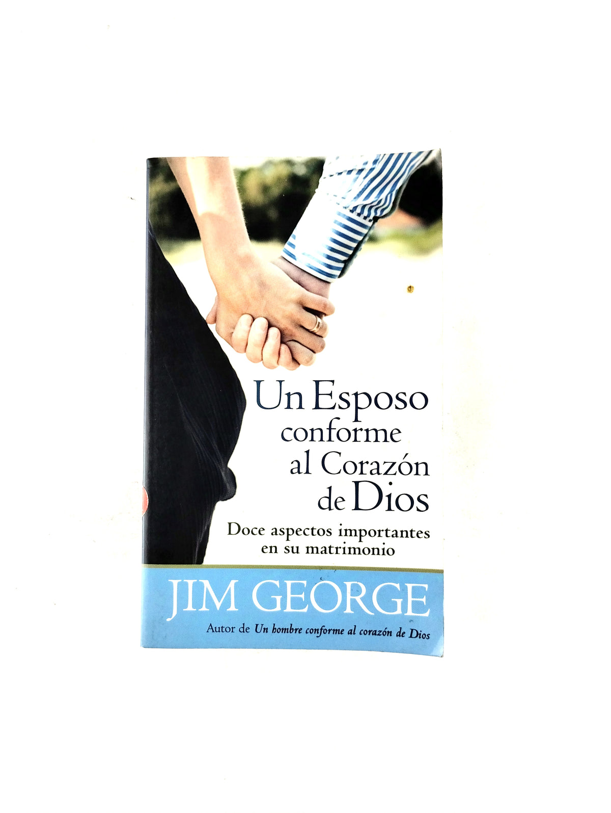 Un esposo conforme al corazón de Dios by Jim George