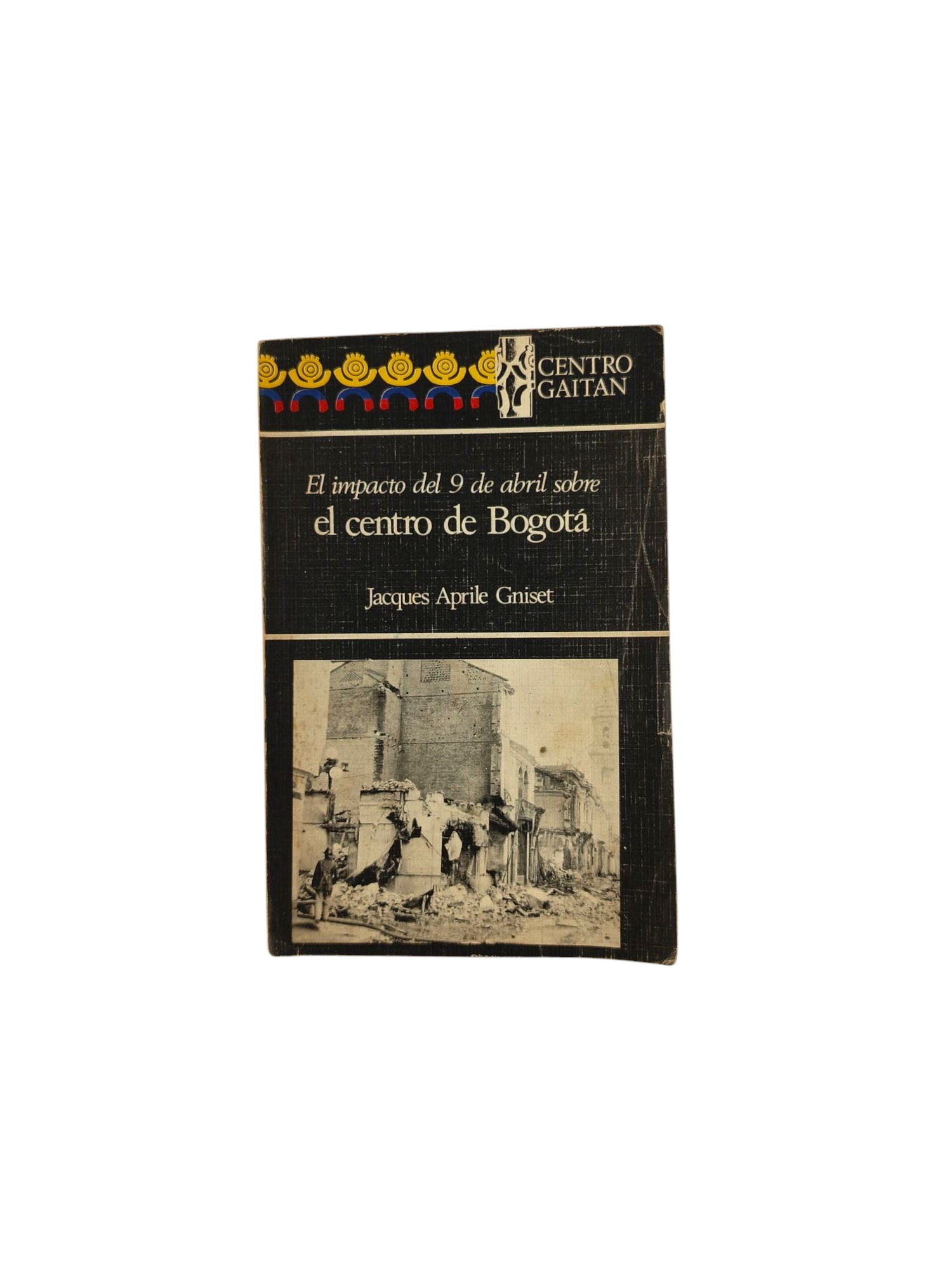 El impacto del 9 de abril sobre el centro de Bogotá by Jacques Aprile-Gniset