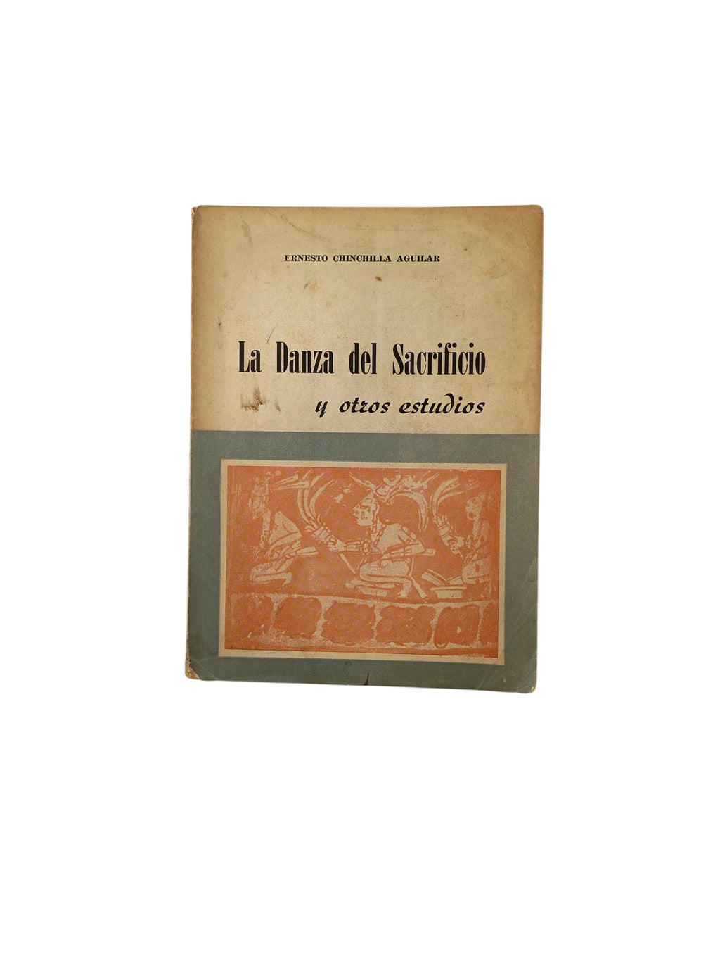 La danza del sacrificio y otros estudios by Ernesto Chinchilla Aguilar