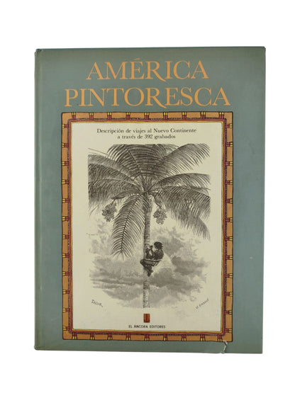 América pintoresca: Descripción de viajes al nuevo continente a través de 392 grabados