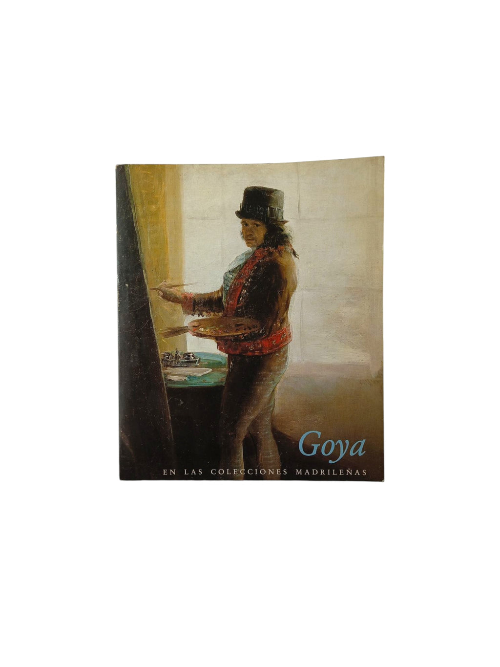 Goya en las colecciones madrileñas by varios Autores