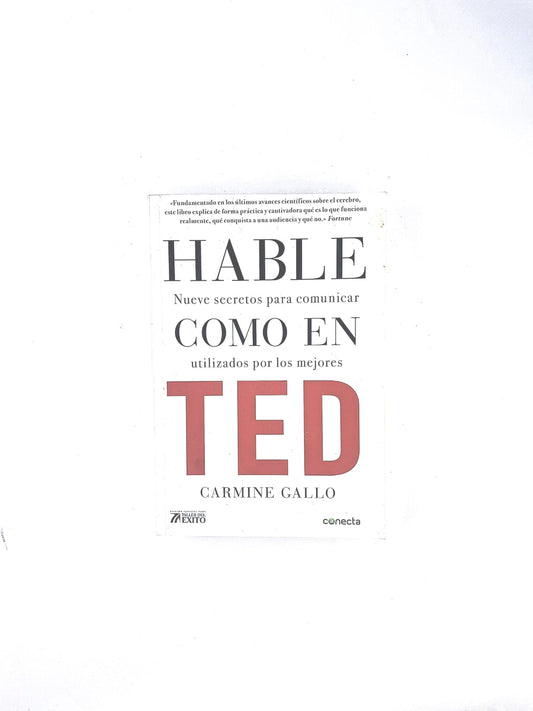 Hable como en ted nueve secretos para comunicar ulilizado por los mejores by Carmine Gallo
