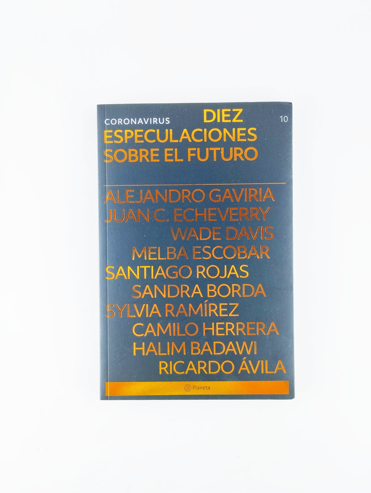 Coronavirus diez especulaciones sobre el futuro by Alejandro Gaviria Juan C. Echeverry Wade Davis Melba Escobar